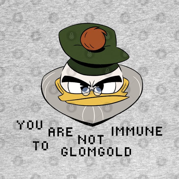 You Are Not Immune to Glomgold by Amores Patos 